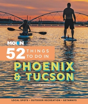 Paperback Moon 52 Things to Do in Phoenix & Tucson: Local Spots, Outdoor Recreation, Getaways Book