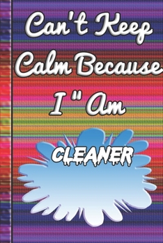Paperback Can't Keep Calm Because I Am A Cleaner: notebook for a person that cleans/tidies an area or place (such as in an office) Book
