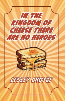 In The Kingdom of Cheese There Are No Heroes