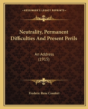 Paperback Neutrality, Permanent Difficulties And Present Perils: An Address (1915) Book
