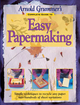 Paperback Arnold Grummer's Complete Guide to Easy Papermaking Book