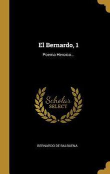 Hardcover El Bernardo, 1: Poema Heroico... [Spanish] Book