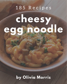 Paperback 185 Cheesy Egg Noodle Recipes: A Cheesy Egg Noodle Cookbook Everyone Loves! Book