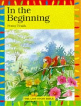 In the Beginning (Frank, Penny. Lion Story Bible, 1.) - Book  of the Lion Story Bible