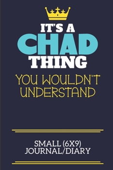 Paperback It's A Chad Thing You Wouldn't Understand Small (6x9) Journal/Diary: A cute book to write in for any book lovers, doodle writers and budding authors! Book