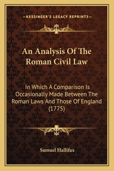 Paperback An Analysis Of The Roman Civil Law: In Which A Comparison Is Occasionally Made Between The Roman Laws And Those Of England (1775) Book