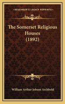 Hardcover The Somerset Religious Houses (1892) Book