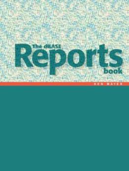 Paperback The dBASE Reports Book: Creating Reports and Labels in dBASE PLUS Book