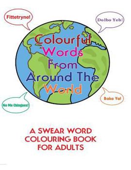 Paperback Colourful Words From Around The World: : A Swear Word Colouring Book For Adults Book