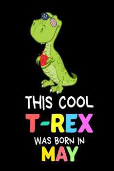 Paperback This Cool T-Rex Was Born In May: Funny Cute T-Rex Patriotic Birthday Gift Notebook Book