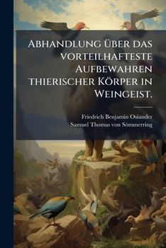 Paperback Abhandlung über das vorteilhafteste Aufbewahren thierischer Körper in Weingeist. [German] Book