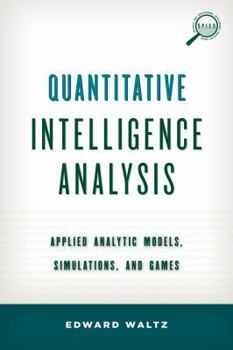 Hardcover Quantitative Intelligence Analysis: Applied Analytic Models, Simulations, and Games Book