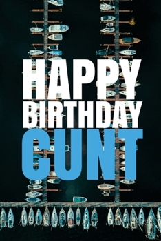 Paperback "HAPPY BIRTHDAY, CUNT!" A fun, rude, playful DIY birthday card (EMPTY BOOK), 50 pages, 6x9 inches Book