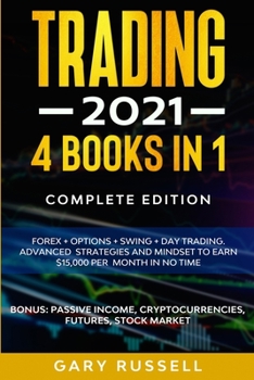 Trading Strategies 2021: 3 Books in 1. Forex + Swing + Day Trading. Learn Advanced Strategies And Psychology. Build a Solid Structure In No Time. Bonus: Cryptocurrency, Futures And Stock Market