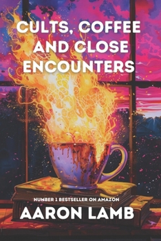 Cults, Coffee and Close Encounters