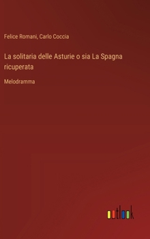 Hardcover La solitaria delle Asturie o sia La Spagna ricuperata: Melodramma [Italian] Book