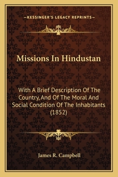 Paperback Missions In Hindustan: With A Brief Description Of The Country, And Of The Moral And Social Condition Of The Inhabitants (1852) Book