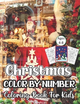 Paperback Christmas Color By Number Coloring Book For Kids Ages 4-8: A Beautiful ChristmasColor By Number Coloring Book With Many Christmas Images. for Kids Age Book