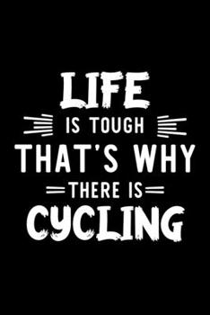 Paperback Life Is Tough That's Why There Is Cycling: Cycling Lover Journal - Great Christmas & Birthday Gift Idea for Cycling Fan - Cycling Theme Notebook - Cyc Book