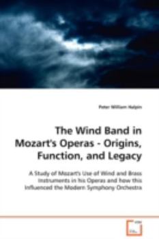 The Wind Band in Mozart's Operas - Origins, Function, and Legacy