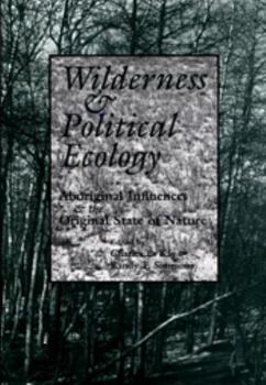 Hardcover Wilderness and Political Ecology: Aboriginal Influences and the Original State of Nature Book