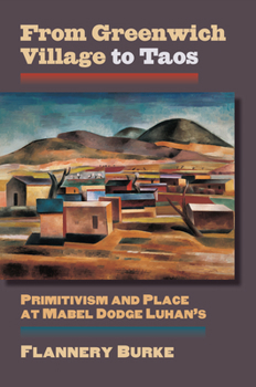 Paperback From Greenwich Village to Taos: Primitivism and Place at Mabel Dodge Luhan's Book
