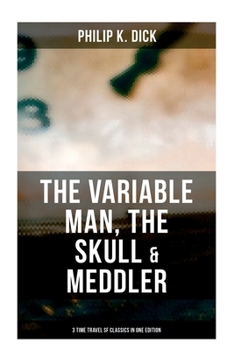 Paperback The Variable Man, The Skull & Meddler - 3 Time Travel SF Classics in One Edition Book