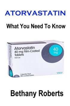 Paperback Atorvastatin. What You Need To Know.: A Guide To Treatments And Safe Usage Book