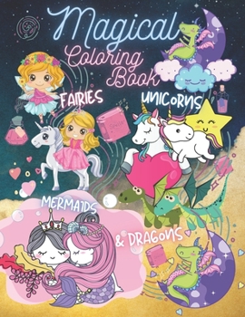 Paperback Magical Coloring Book Fairies Unicorns Mermaids & Dragons: A Magic, Beautiful and Fun Coloring Book For Girls and Kids Ages 4-8 Book