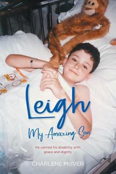 Paperback Leigh, My Amazing Son: He carried his disability with grace and dignity Book