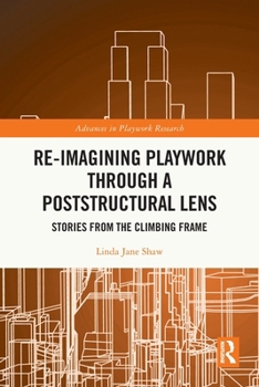 Paperback Re-imagining Playwork through a Poststructural Lens: Stories from the Climbing Frame Book