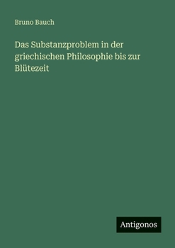 Das Substanzproblem in der griechischen Philosophie bis zur Blütezeit