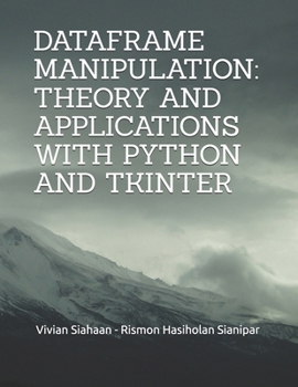 DATAFRAME MANIPULATION: THEORY AND APPLICATIONS WITH PYTHON AND TKINTER