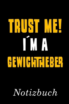 Paperback Trust Me I?m A Gewichtheber Notizbuch: - Notizbuch mit 110 linierten Seiten - Format 6x9 DIN A5 - Soft cover matt - [German] Book