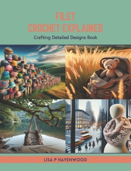 Paperback Filet Crochet Explained: Crafting Detailed Designs Book