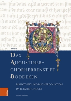 Das Augustiner-chorherrenstift Boddeken: Bibliothek Und Buchproduktion Im 15. Jahrhundert