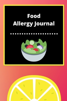 Food Allergy Journal: Discover Food Intolerances and Allergies: (A Food Diary that Tracks your Triggers and Symptoms)