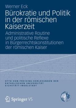 Paperback Bürokratie Und Politik in Der Römischen Kaiserzeit: Administrative Routine Und Politische Reflexe in Bürgerrechtskonstitutionen Der Römischen Kaiser [German] Book