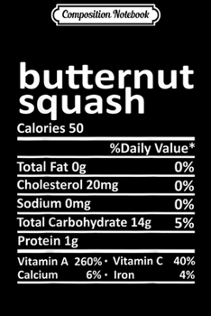 Composition Notebook: Butternut Squash Nutrition Funny Thanksgiving Food Christmas  Journal/Notebook Blank Lined Ruled 6x9 100 Pages