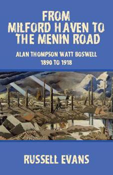 Paperback From Milford Haven to the Menin Road: Alan Thompson Watt Boswell - 1890 to 1918 Book