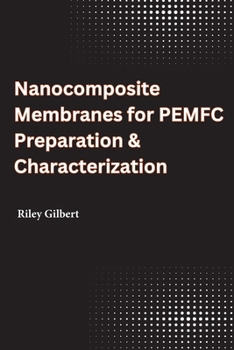 Paperback Nanocomposite Membranes for PEMFC Preparation & Characterization Book