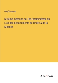 Paperback Sixième mémoire sur les foraminifères du Lias des départements de l'Indre & de la Moselle [French] Book