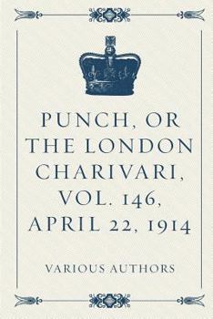 Paperback Punch, or the London Charivari, Vol. 146, April 22, 1914 Book