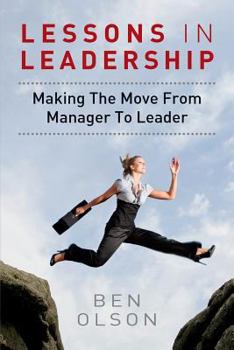 Paperback Lessons in leadership: Making The Move From Manager To Leader Book