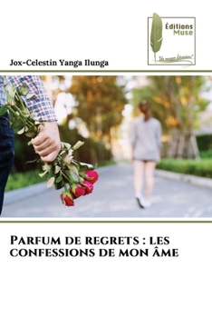 Parfum de regrets: les confessions de mon âme (French Edition)