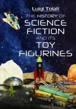 Hardcover The History of Science Fiction and Its Toy Figurines Book