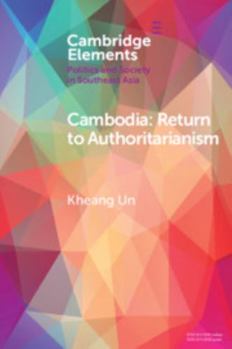 Cambodia: Return to Authoritarianism - Book  of the Elements in Politics and Society in Southeast Asia