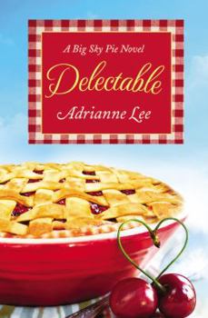 Delectable - Book #1 of the Big Sky Pie