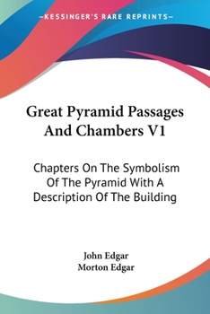 Paperback Great Pyramid Passages And Chambers V1: Chapters On The Symbolism Of The Pyramid With A Description Of The Building Book