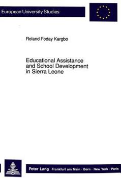 Educational Assistance and School Development in Sierra Leone: Concepts of Foreign Assistance in Education and Their Effects on the Development of the